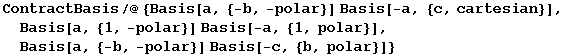 ContractBasis/@{Basis[a, {-b, -polar}] Basis[-a, {c, cartesian}], Basis[a, {1, -polar}] Basis[-a, {1, polar}], Basis[a, {-b, -polar}] Basis[-c, {b, polar}]} 