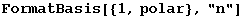 FormatBasis[{1, polar}, "n"]