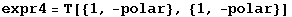expr4 = T[{1, -polar}, {1, -polar}]