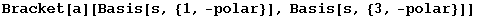 Bracket[a][Basis[s, {1, -polar}], Basis[s, {3, -polar}]]