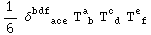 1/6 δ_ (   ace)^bdf    T_ ( b)^a  T_ ( d)^c  T_ ( f)^e 
