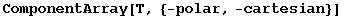 ComponentArray[T, {-polar, -cartesian}]
