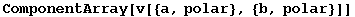 ComponentArray[v[{a, polar}, {b, polar}]]