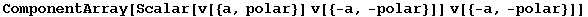 ComponentArray[Scalar[v[{a, polar}] v[{-a, -polar}]] v[{-a, -polar}]]