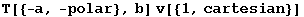 T[{-a, -polar}, b] v[{1, cartesian}]