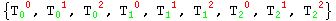 {T_0 ^( 0), T_0 ^( 1), T_0 ^( 2), T_1 ^( 0), T_1 ^( 1), T_1 ^( 2), T_2 ^( 0), T_2 ^( 1), T_2 ^( 2)}