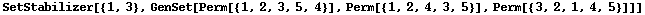 SetStabilizer[{1, 3}, GenSet[Perm[{1, 2, 3, 5, 4}], Perm[{1, 2, 4, 3, 5}], Perm[{3, 2, 1, 4, 5}]]]
