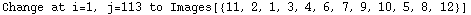 Change at i=1, j=113 to Images[{11, 2, 1, 3, 4, 6, 7, 9, 10, 5, 8, 12}]