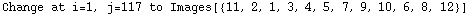 Change at i=1, j=117 to Images[{11, 2, 1, 3, 4, 5, 7, 9, 10, 6, 8, 12}]