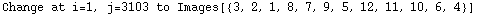 Change at i=1, j=3103 to Images[{3, 2, 1, 8, 7, 9, 5, 12, 11, 10, 6, 4}]