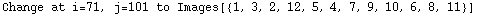 Change at i=71, j=101 to Images[{1, 3, 2, 12, 5, 4, 7, 9, 10, 6, 8, 11}]