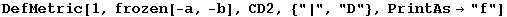 DefMetric[1, frozen[-a, -b], CD2, {"|", "D"}, PrintAs→"f"]