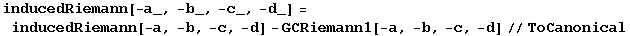inducedRiemann[-a_, -b_, -c_, -d_] = inducedRiemann[-a, -b, -c, -d] - GCRiemann1[-a, -b, -c, -d]//ToCanonical