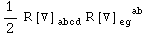 1/2 R[▽] _abcd^     R[▽] _eg  ^(  ab)