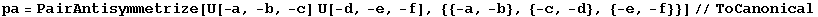 pa = PairAntisymmetrize[U[-a, -b, -c] U[-d, -e, -f], {{-a, -b}, {-c, -d}, {-e, -f}}]//ToCanonical