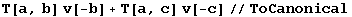 T[a, b] v[-b] + T[a, c] v[-c]//ToCanonical