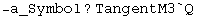 -a_Symbol ? TangentM3`Q