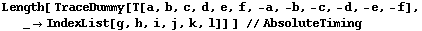 Length[ TraceDummy[T[a, b, c, d, e, f, -a, -b, -c, -d, -e, -f], _→IndexList[g, h, i, j, k, l]] ] //AbsoluteTiming