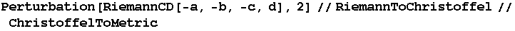 Perturbation[RiemannCD[-a, -b, -c, d], 2]//RiemannToChristoffel//ChristoffelToMetric