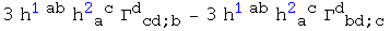 3 h_&nbsp;&nbsp;&nbsp;^(1ab) h_ ( a )^(2 c) &Gamma;_ ( cd ; b)^d&nbsp;&nbsp;&nbsp;&nbsp; - 3 h_&nbsp;&nbsp;&nbsp;^(1ab) h_ ( a )^(2 c) &Gamma;_ ( bd ; c)^d&nbsp;&nbsp;&nbsp;&nbsp;